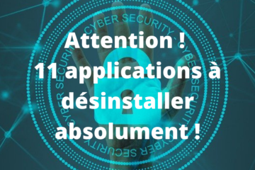 Attention ! 11 applications à désinstaller absolument !