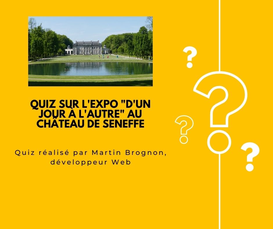 Quiz sur l'expo "D'un jour à l'autre" au château de Seneffe